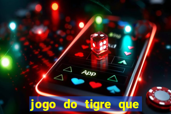 jogo do tigre que paga dinheiro de verdade